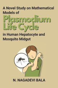 bokomslag A Novel Study on Mathematical Models of Plasmodium Life Cycle in Human Hepatocyte and Mosquito Midgut