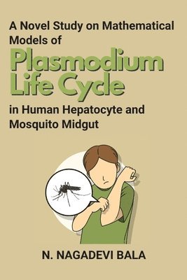 A Novel Study on Mathematical Models of Plasmodium Life Cycle in Human Hepatocyte and Mosquito Midgut 1