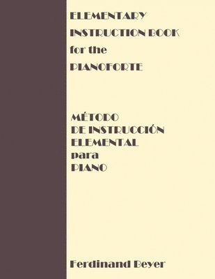 Ferdinand Beyer - Elementary Instruction Book for the Pianoforte/Metodo de Instruccion Elemental para Piano, Häftad