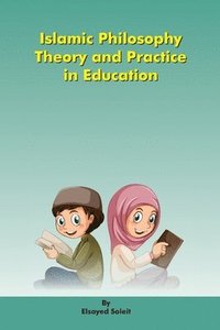 bokomslag Islamic Philosophy Theory and Practice in Education