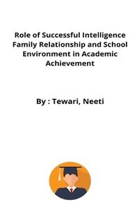 bokomslag Role of Successful Intelligence Family Relationship and School Environment in Academic Achievement