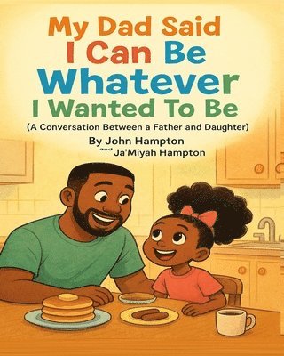 Ja'miyah Hampton, John Hampton, Ja'Miyah Hampton - My Dad Said I Can Be Whatever I Wanted To Be, Häftad