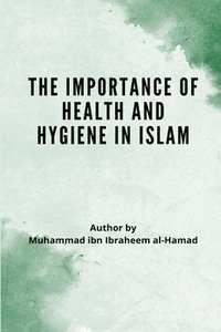 bokomslag The Importance of Health and Hygiene in Islam