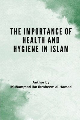 bokomslag The Importance of Health and Hygiene in Islam