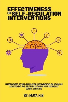 bokomslag Effectiveness Of Self-Regulation Interventions On Academic Achievement And Self Perception Of High Secondary School Students