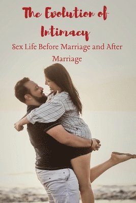 Elio E, ELIO E - Evolution of Intimacy Sex Life Before Marriage and A����er Marriage, Häftad