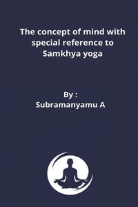 bokomslag The concept of mind with special reference to Samkhya yoga