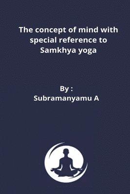 The concept of mind with special reference to Samkhya yoga 1