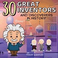 Teguh Wahyudi - 30 Great Inventors and Discoverers in History, Häftad