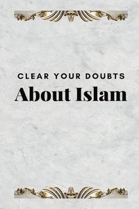 bokomslag Clear Your Doubts about Islam