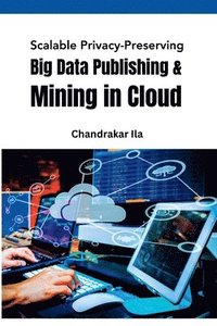 bokomslag Scalable Privacy-Preserving Big Data Publishing & Mining in Cloud