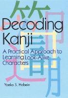 bokomslag Decoding Kanji: A Practical Approach to Learning Look-alike Characters