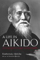 bokomslag Life in Aikido, A: The Biography of Founder Morihei Ueshiba