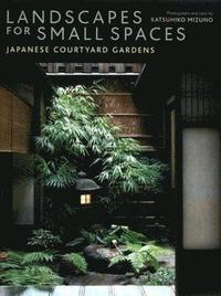 bokomslag Landscapes for Small Spaces: Japanese Courtyard Gardens