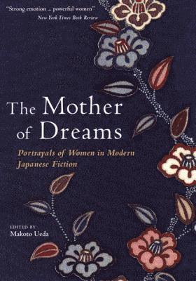 Mother of Dreams: Portrayals of Women in Modern Japanese Fiction 1