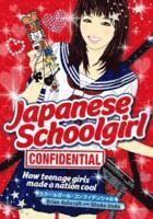 bokomslag Japanese Schoolgirl Confidential: How Teenage Girls Made A Nation Cool