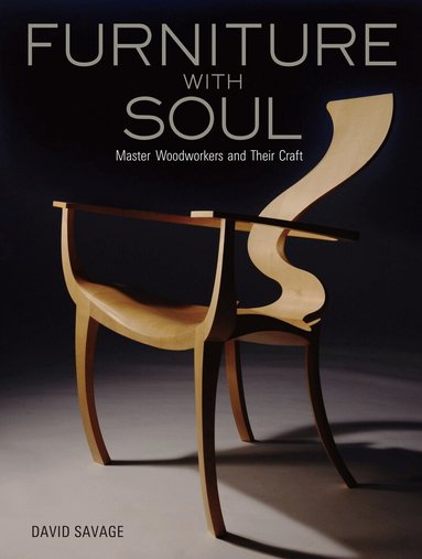 David Savage - Furniture With Soul: Master Woodworkers And Their Craft, Inbunden