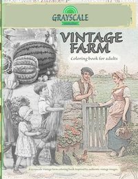 bokomslag VINTAGE FARM Coloring Book For Adults. A Grayscale Vintage farm coloring book inspired by authentic vintage images