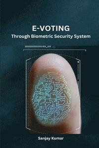 bokomslag E-Voting Through Biometric Security System