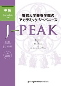 bokomslag J-Peak: Japanese for Liberal Arts at the University of Tokyo [Intermediate Level]