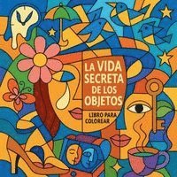 bokomslag La vida secreta de los objetos - Libro para colorear