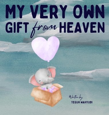 Teguh Wahyudi - My Very Own Gift from Heaven, Inbunden