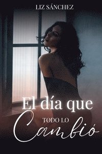 bokomslag El día que todo lo cambio