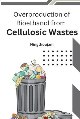 Overproduction of Bioethanol from Cellulosic Wastes 1