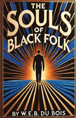 W E B Du Bois, W. E. B. Du Bois, W.E.B. Du Bois - Souls Of Black Folk(Illustrated), Häftad