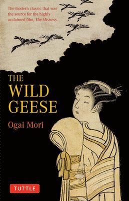 Ogai Mori - The Wild Geese: The Modern Classic That Was the Source for the Highly Acclaimed Film, 'The Mistriss', Häftad