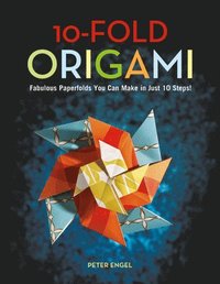 bokomslag 10-Fold Origami: Fabulous Paperfolds You Can Make in Just 10 Steps!: Origami Book with 26 Projects: Perfect for Origami Beginners, Children or Adults