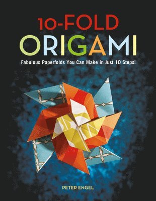 bokomslag 10-Fold Origami: Fabulous Paperfolds You Can Make in Just 10 Steps!: Origami Book with 26 Projects: Perfect for Origami Beginners, Children or Adults