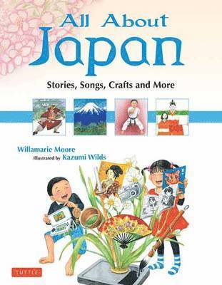 Willamarie Moore, Kazumi Wilds - All about Japan: Stories, Songs, Crafts and More, Inbunden