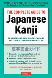 bokomslag Complete guide to japanese kanji - remembering and understanding the 2,136