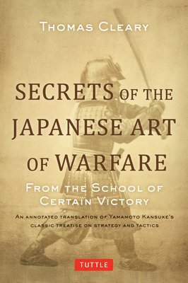 bokomslag Secrets of the Japanese Art of Warfare: From the School of Certain Victory