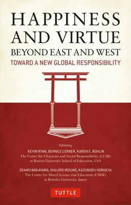 Kevin Ryan, Karen E. Bohlin, Karen E Bohlin, Bernice Lerner, Osamu Nakayama - Happiness and Virtue Beyond East and West: Toward a New Global Responsibility, Inbunden