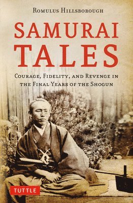 Romulus Hillsborough - Samurai Tales: Courage, Fidelity, and Revenge in the Final Years of the Shogun, Häftad