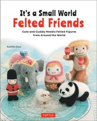 bokomslag It's a Small World Felted Friends by Sachiko Susa