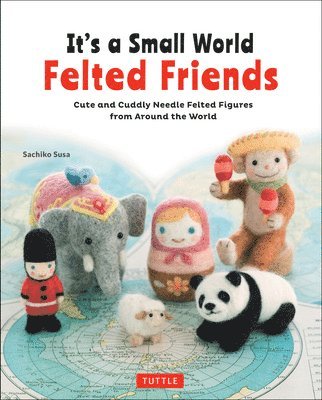 It's a Small World Felted Friends by Sachiko Susa 1