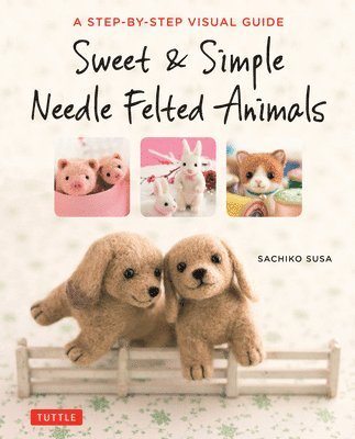 Sweet & Simple Needle Felted Animals 1