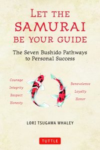 bokomslag Let the Samurai Be Your Guide: The Seven Bushido Pathways to Personal Success