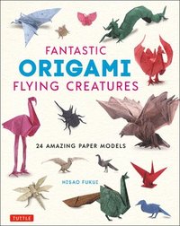 bokomslag Fantastic Origami Flying Creatures
