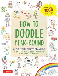 bokomslag How to Doodle Year-Round: Cute & Super Easy Drawings for Holidays, Celebrations and Special Events - With Over 1000 Drawings