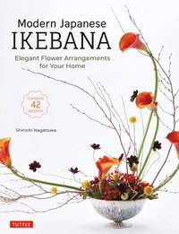 bokomslag Modern Japanese Ikebana: Elegant Flower Arrangements for Your Home (Contains 42 Projects)