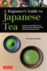 bokomslag A Beginner's Guide to Japanese Tea