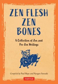 bokomslag Zen Flesh, Zen Bones: A Collection of Zen and Pre-Zen Writings