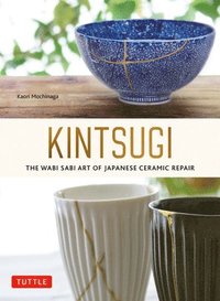 bokomslag Kintsugi: The Wabi Sabi Art of Japanese Ceramic Repair