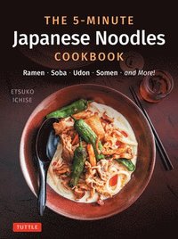 bokomslag The 5-Minute Japanese Noodles Cookbook: Ramen, Soba, Udon, Somen and More! (with 67 Recipes Plus Many Variations!)