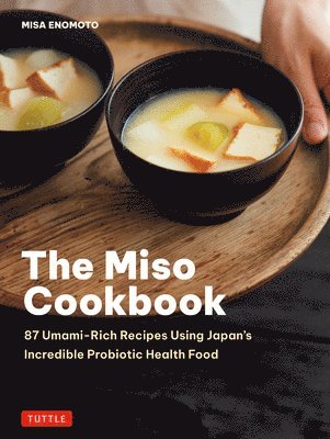 bokomslag The Miso Cookbook: 87 Umami-Rich Recipes Using Japan's Incredible Probiotic Health Food