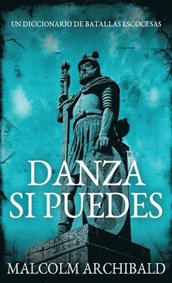 Malcolm Archibald - Danza Si Puedes - Un Diccionario De Batallas Escocesas, Inbunden